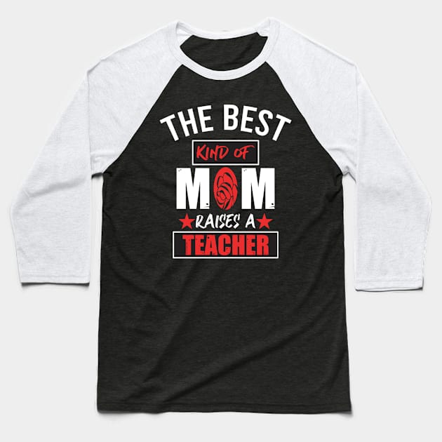 Because the best kind of mom raised teacher Baseball T-Shirt by PRINT-LAND